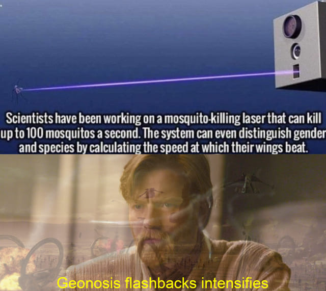 This meme is a humorous take on the concept of "in a world..." or "in a galaxy far, far away..." introductions, but with a sci-fi twist. The image features a screenshot of a Star Wars-style opening crawl, but instead of a galaxy far, far away, it says "in a world where laser beams are used to kill mosquitoes." The text also includes a quote from the movie "Star Wars: The Force Awakens" - "In a world where laser beams are used to kill mosquitoes, a Jedi Master once said..."